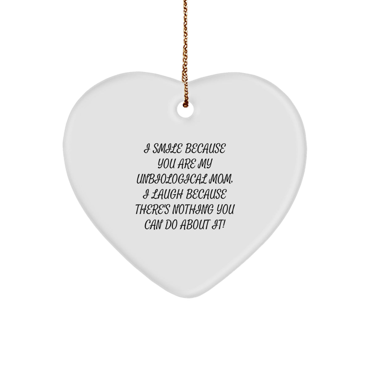Unbiological Mom Gifts Funny Heart Ornament, Gifts from Men to Unbiological Mom, I Smile Because You Are My Unbiological Mom, Unique Christmas Unique Gifts for Unbiological Mom - Image 1