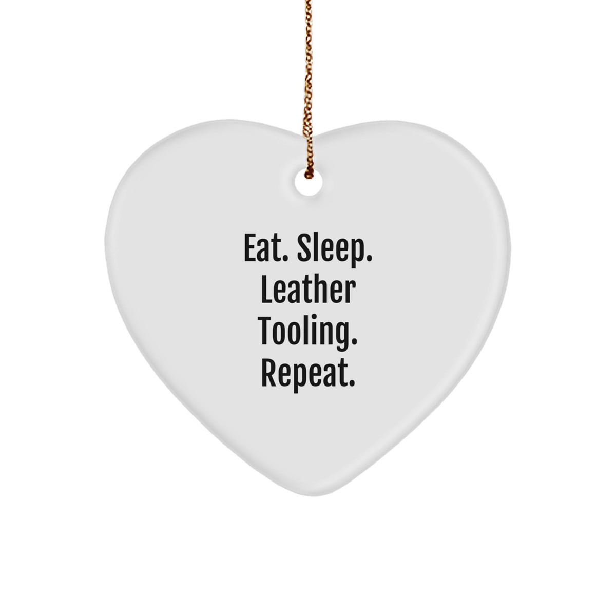 Leather Tooling Enthusiasts' Gifts from Friends for Christmas, Eat. Sleep. Leather Tooling. Repeat., Heart Ornament, Unique Christmas Unique Gifts - Image 1
