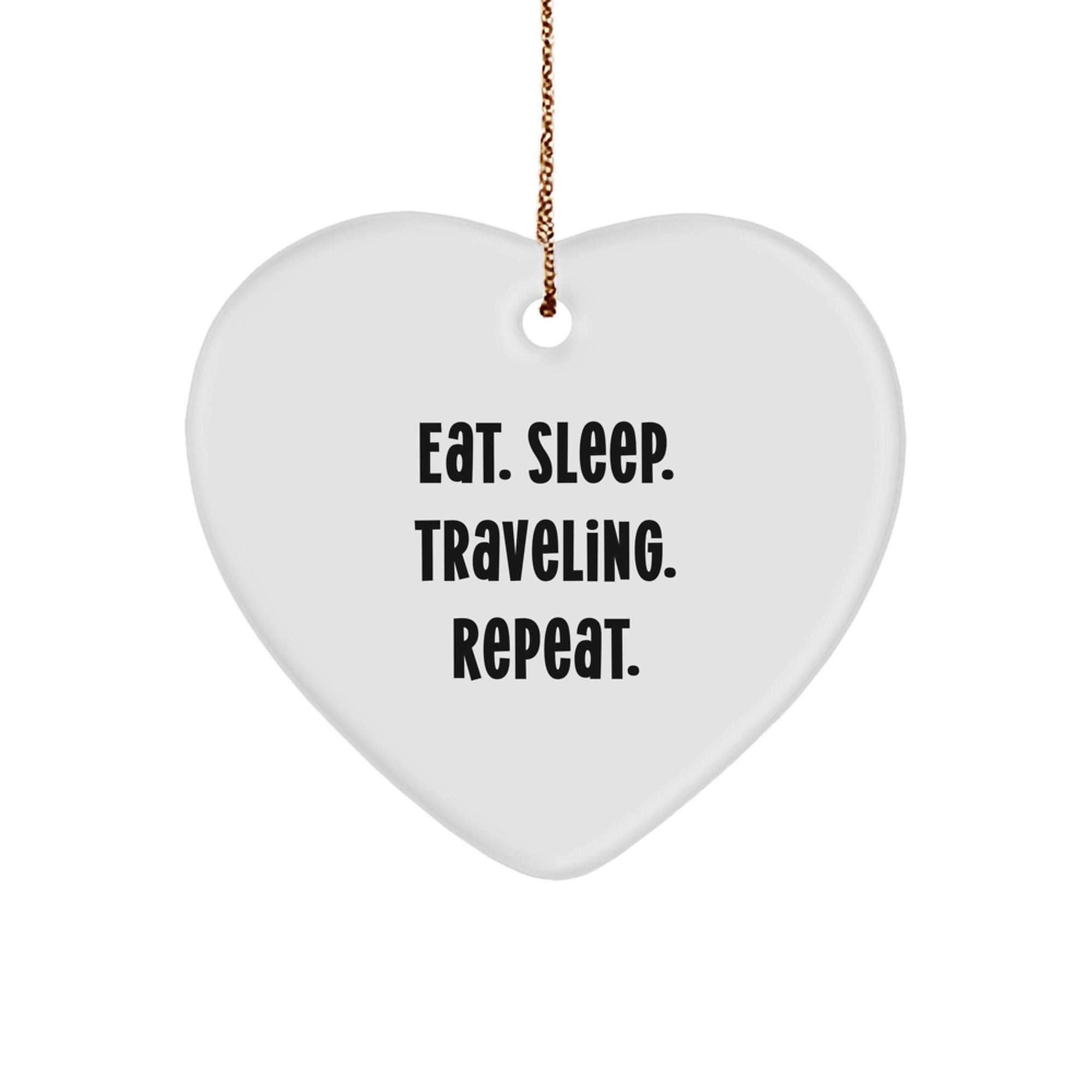 Funny Traveling Gifts from Friends for Adventurous Types - Eat. Sleep. Traveling. Repeat. Heart Ornament - Image 1