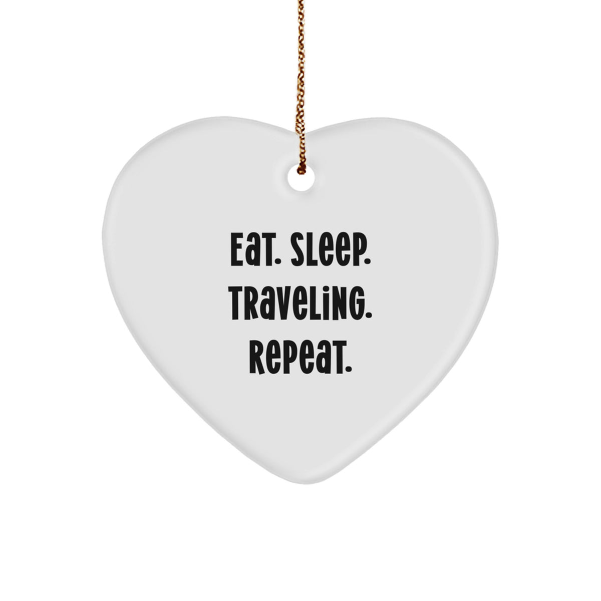 Funny Traveling Gifts from Friends for Adventurous Types - Eat. Sleep. Traveling. Repeat. Heart Ornament - Image 1