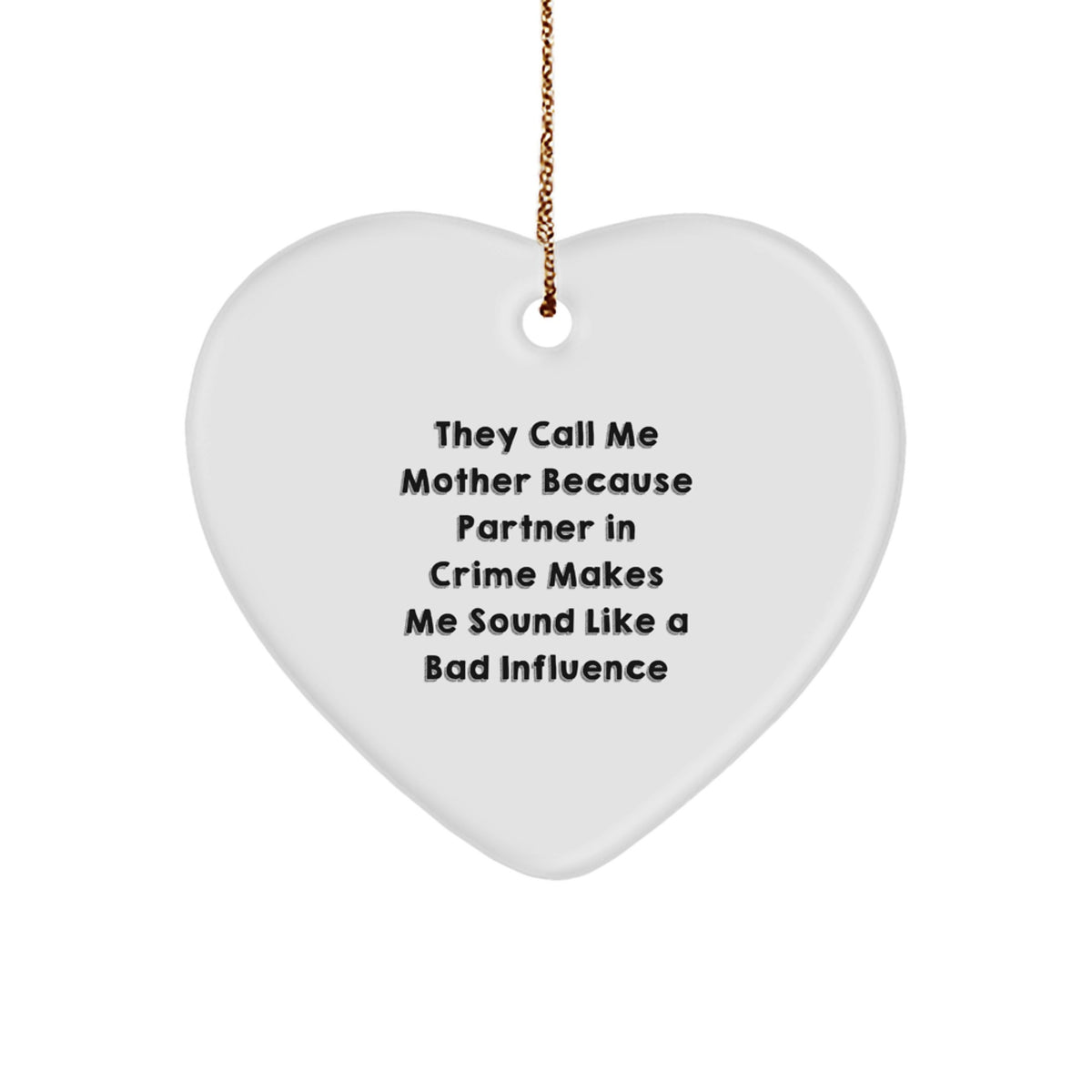 Funny Mother Heart Ornament, 'They Call Me Mother Because Partner In Crime Makes Me Sound Like A Bad Influence' Gifts from Family to Mother, Unique Christmas Unique Gifts for Her - Image 1