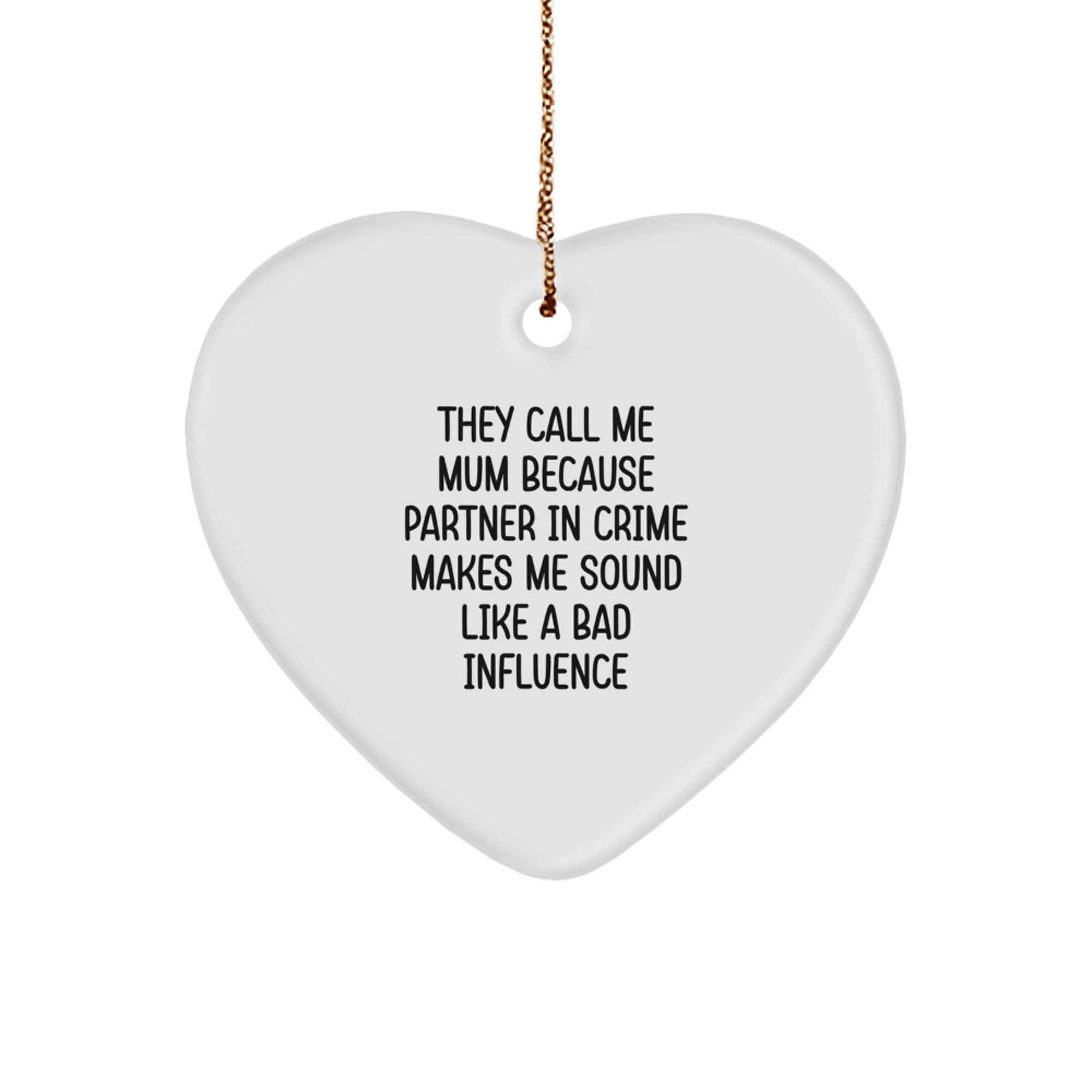 Funny Mum Quotes Heart Ornament, Gifts from Men to Mum, Christmas Unique Gifts for Mum, 'They Call Me Mum Because Partner In Crime Makes Me Sound Like A Bad Influence' - Image 1