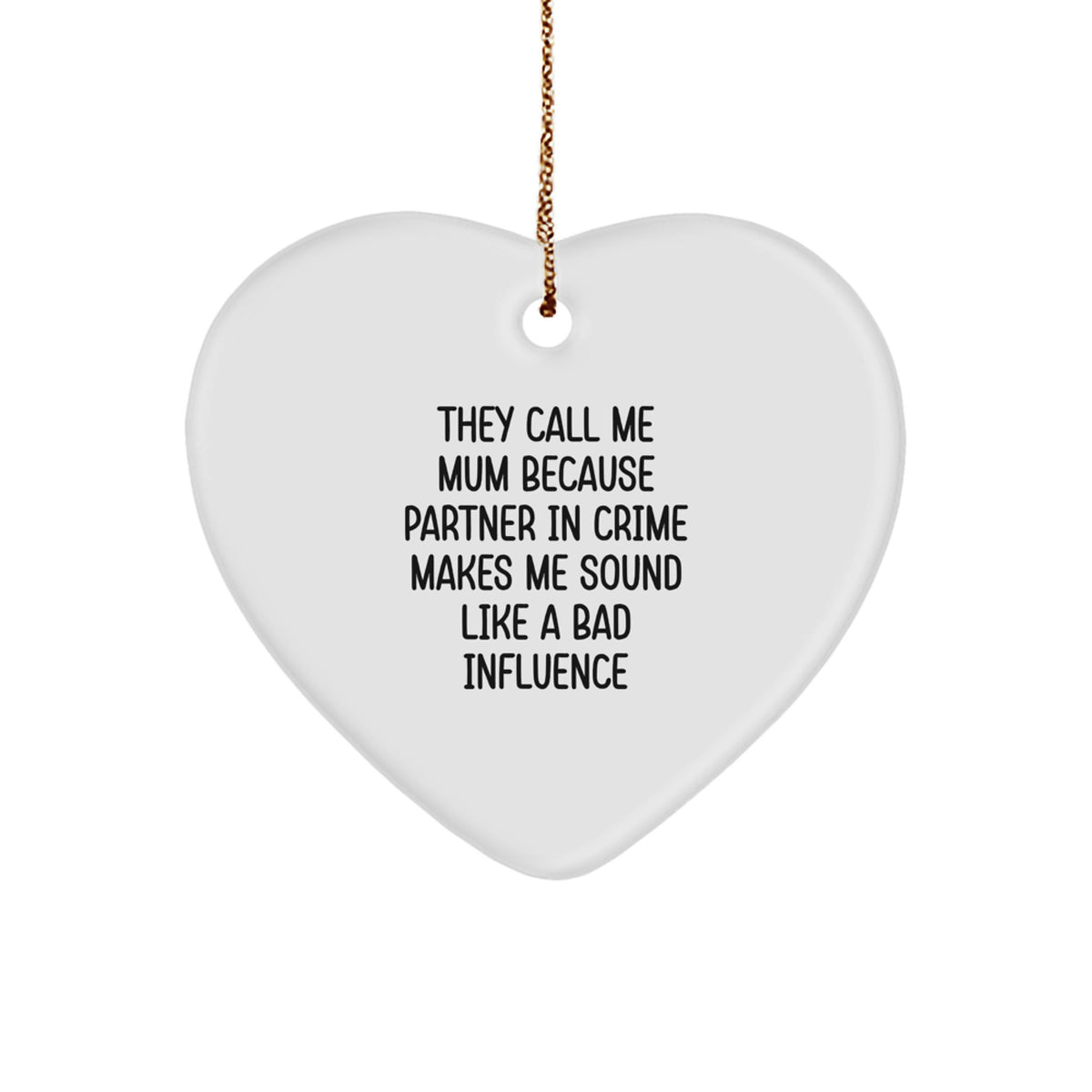 Funny Mum Quotes Heart Ornament, Gifts from Men to Mum, Christmas Unique Gifts for Mum, 'They Call Me Mum Because Partner In Crime Makes Me Sound Like A Bad Influence' - Image 1