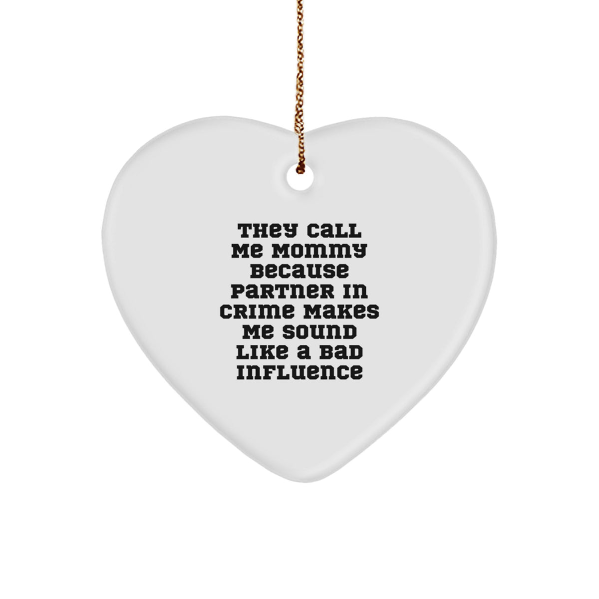 Funny Mommy Gifts from Men for Mommy - Heart Ornament with Quote 'They Call Me Mommy Because Partner In Crime Makes Me Sound Like A Bad Influence' - Unique Christmas Unique Gifts - Image 1
