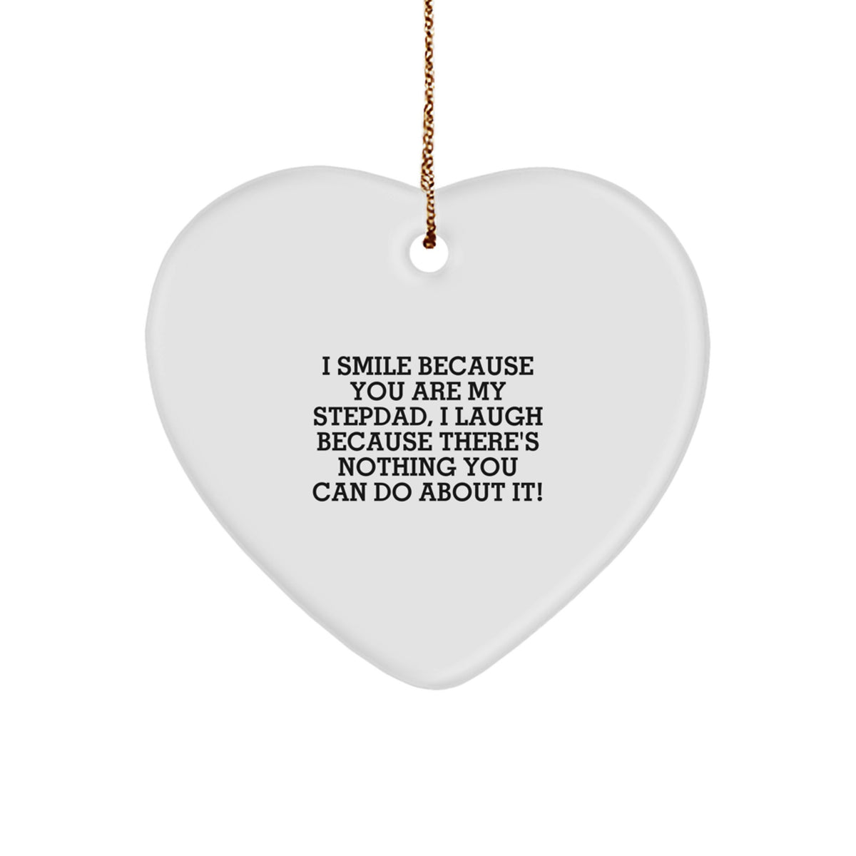 Funny Stepdad Heart Ornament Gifts from Family, 'I Smile Because You Are My Stepdad, I Laugh Because There's Nothing You Can Do About It!' Christmas Unique Gifts for Stepdad - Image 1