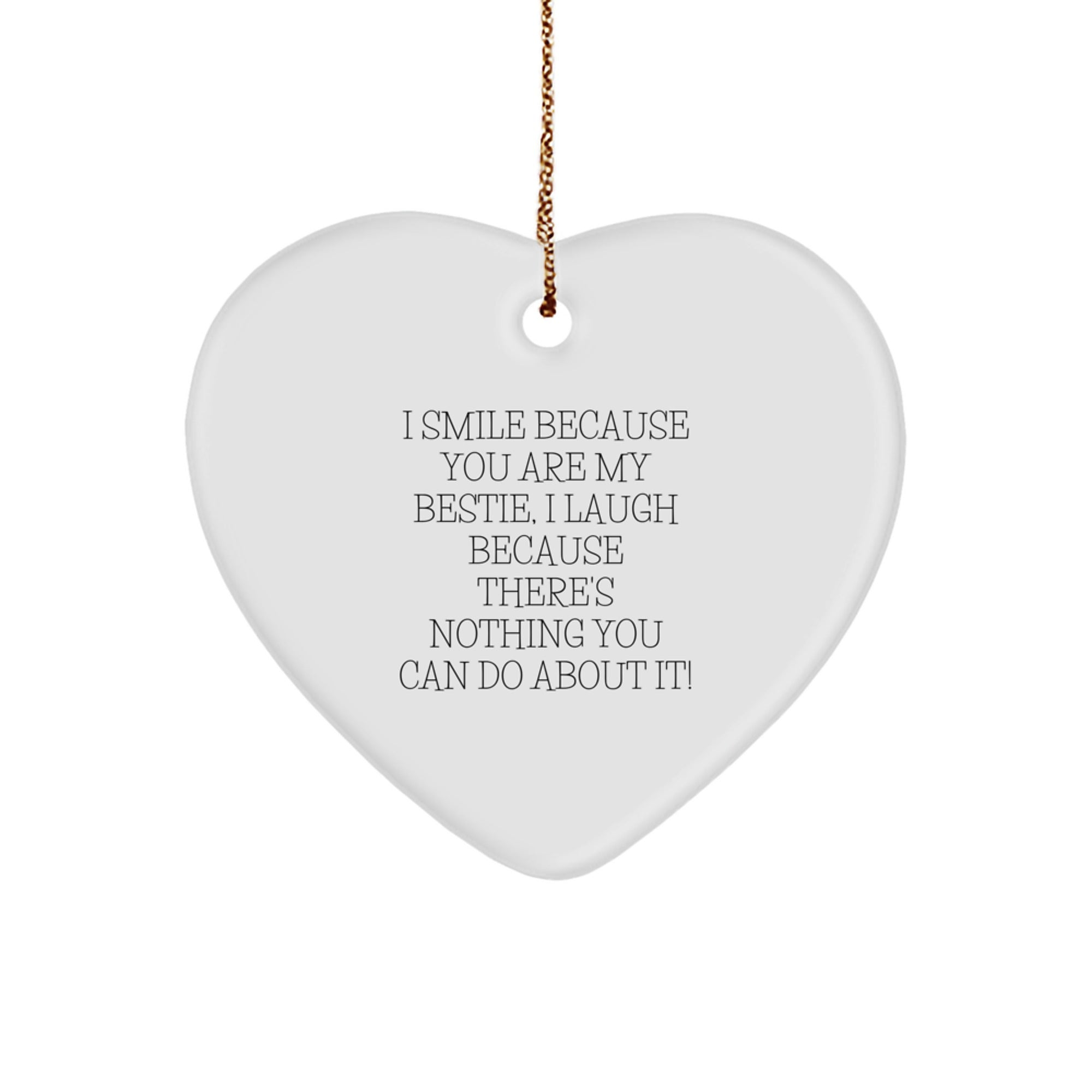 Funny Bestie Gifts from Friends - Heart Ornament with I Smile Because You Are My Bestie, Laugh Because Nothing You Can Do About It! for Christmas Unique Gifts - Image 1