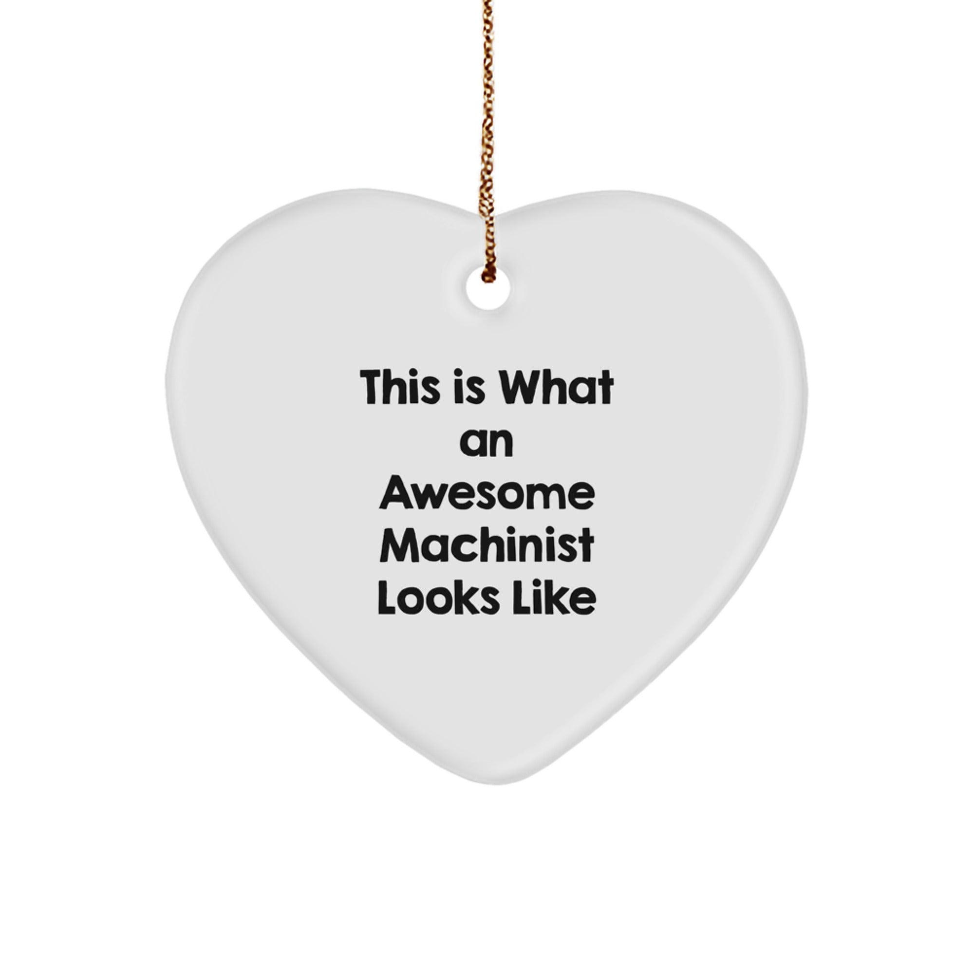 Funny Machinist Gifts from Men for Christmas Unique Heart Ornaments - Awesome Machinist Looks Like - Image 1
