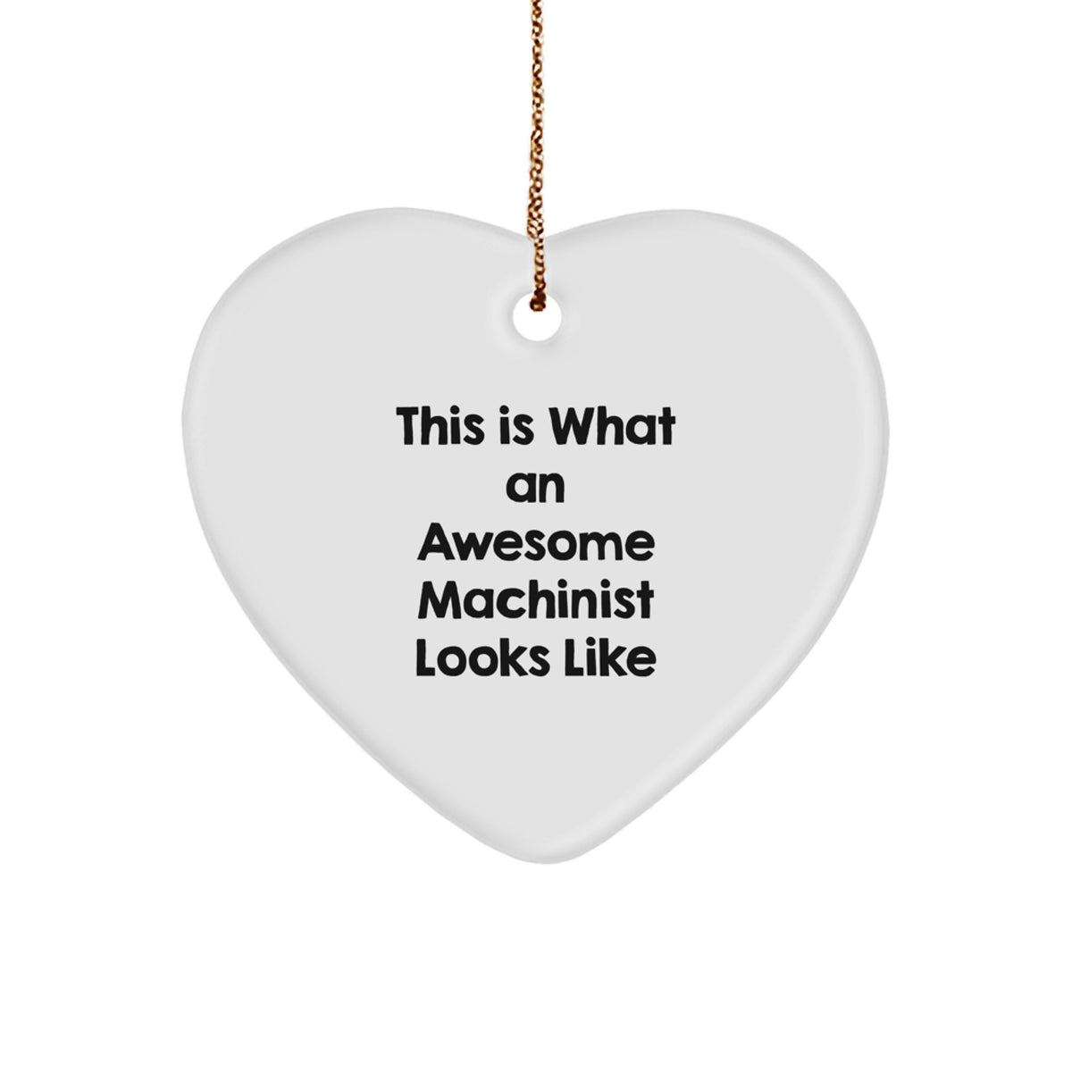 Funny Machinist Gifts from Men for Christmas Unique Heart Ornaments - Awesome Machinist Looks Like - Image 1