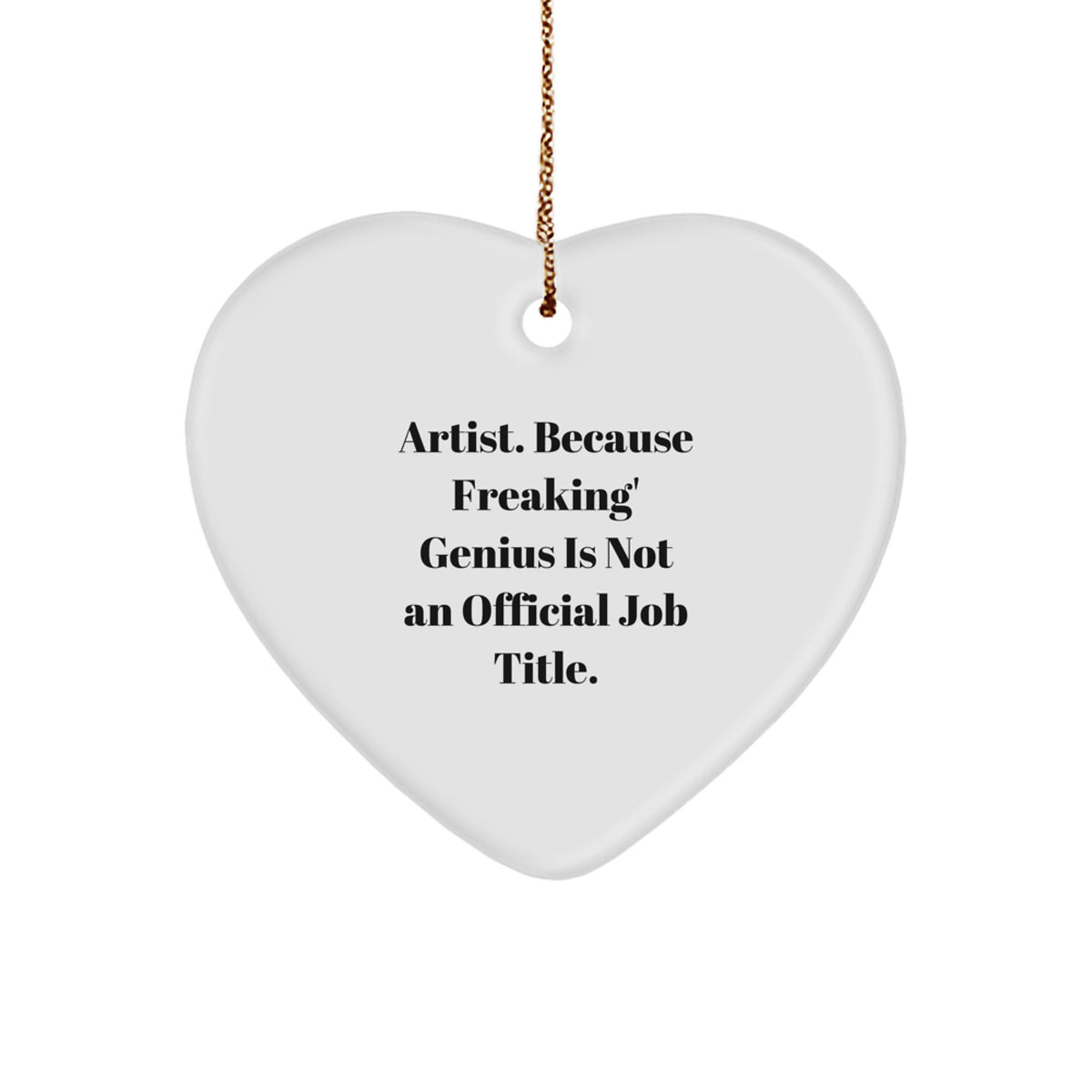 Artist Heart Ornament Gifts from Friends to Family, Funny Quote 'Artist. Because Freaking' genius Is Not An Official Job Title.', Heart Shaped, White, Christmas Unique Gifts - Image 1