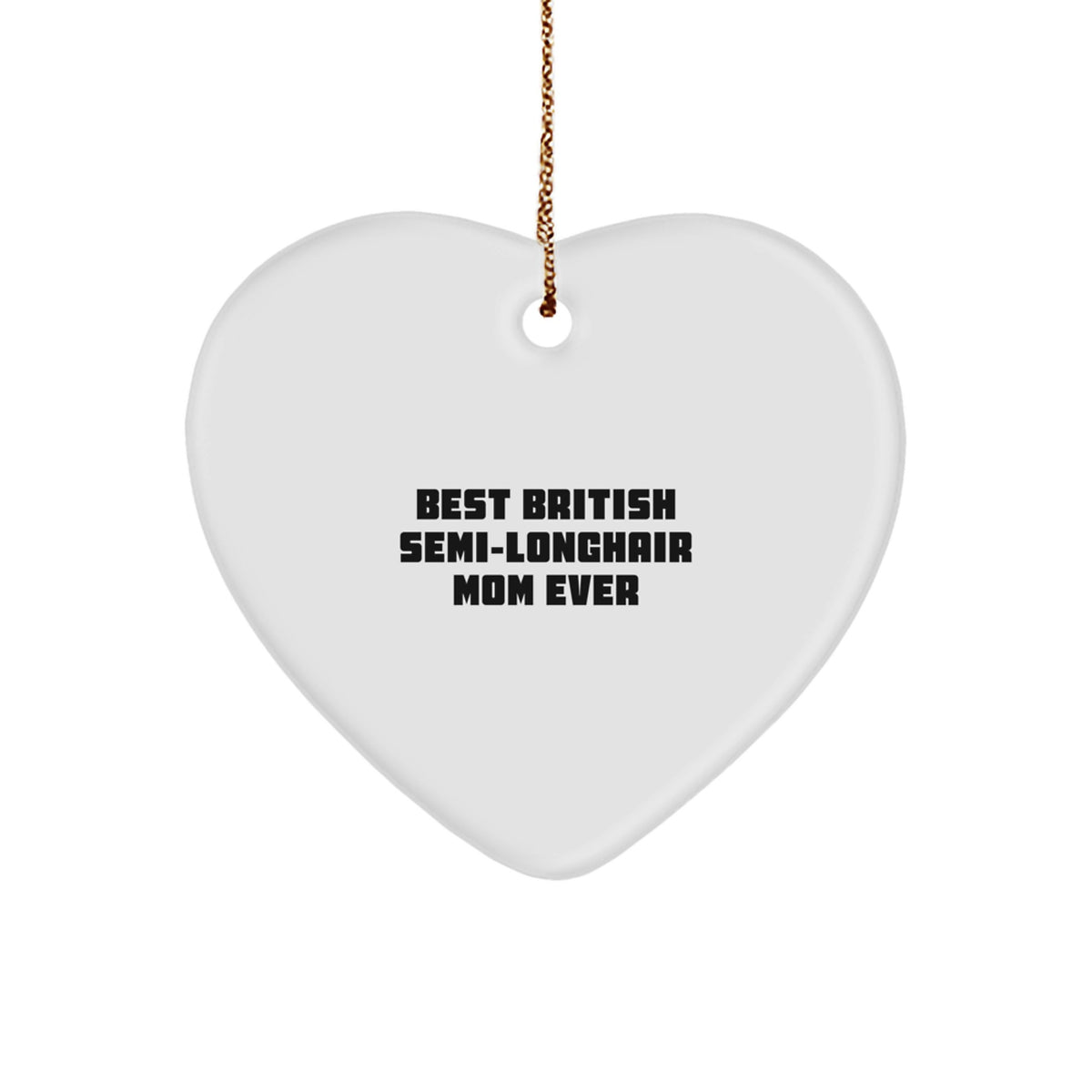 British Semi-Longhair Cat Heart Ornament, Gifts from Friends to British Semi-Longhair Cat Mom, Funny Quote 'Best British Semi-longhair Mom Ever', Christmas Unique Gifts - Image 1