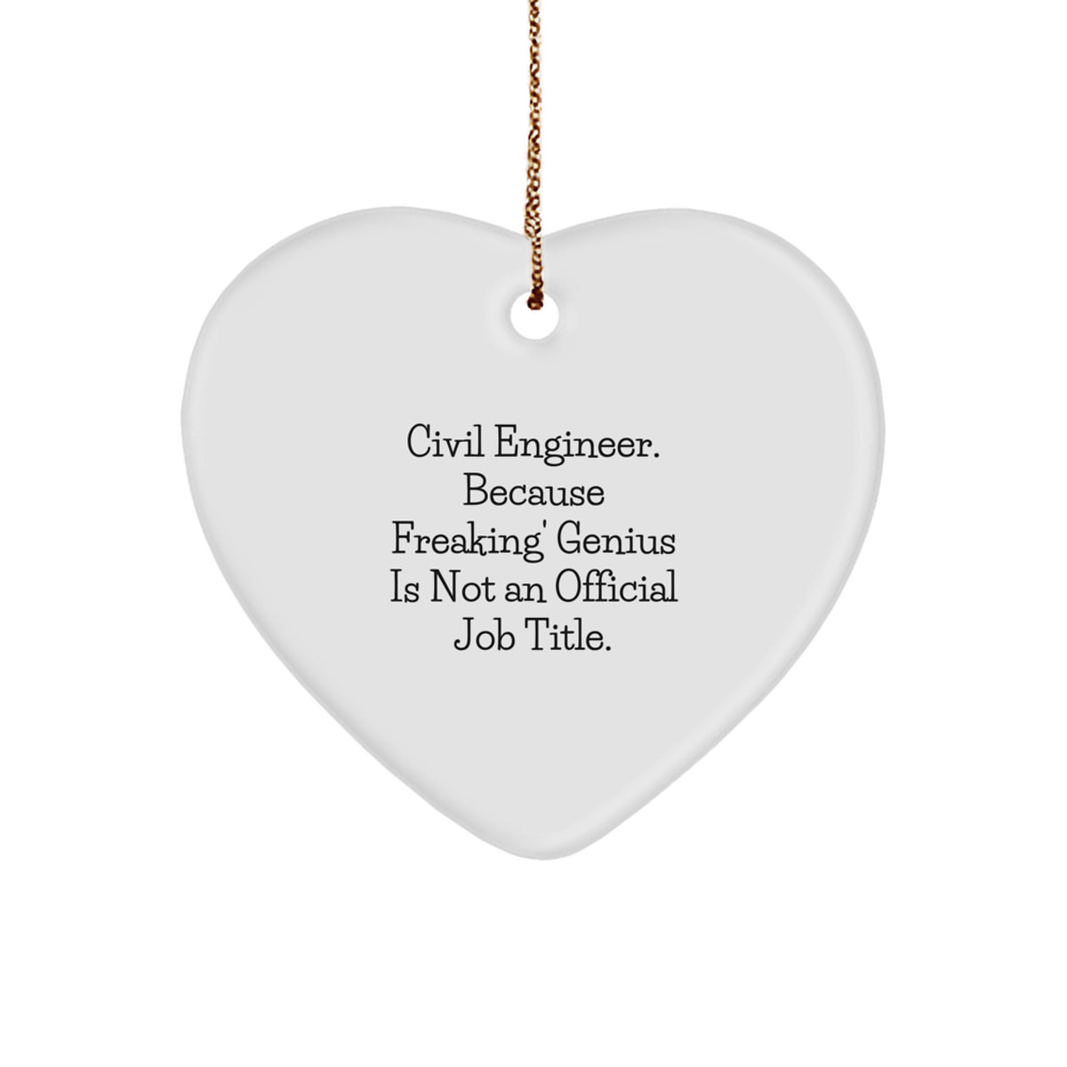 Civil Engineer Heart Ornament, Funny Quote Gift from Friends, Christmas Unique Gifts for Civil Engineers, 'Civil Engineer. Because Freaking' genius Is Not An Official Job Title.' - Image 1