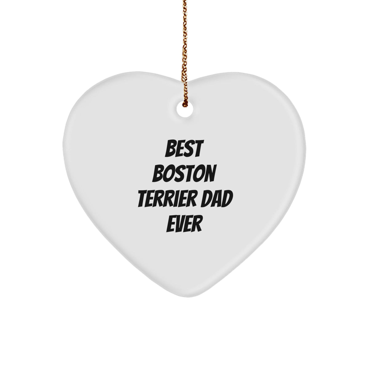 Boston Terrier Dog Heart Ornament, Funny Quote Gifts for Men, Christmas Unique Gifts from Dad to Boston Terrier Dog - Image 1