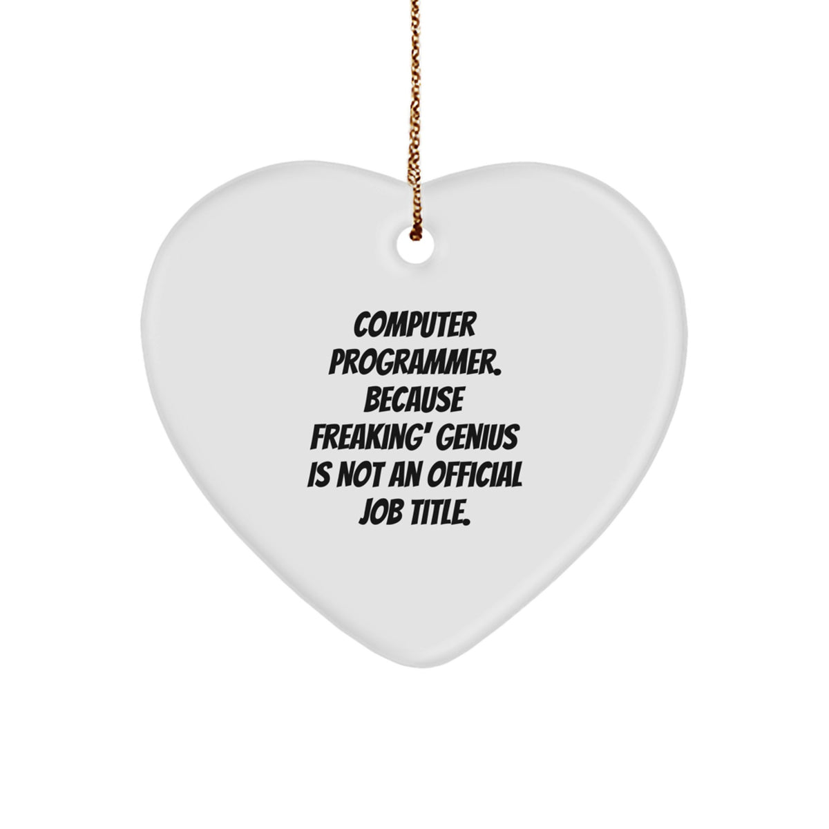 Funny Computer Programmer Heart Ornament Gifts from Friends - 'Computer Programmer. Because Freaking' genius Is Not An Official Job Title.' for Christmas Unique Gifts - Image 1