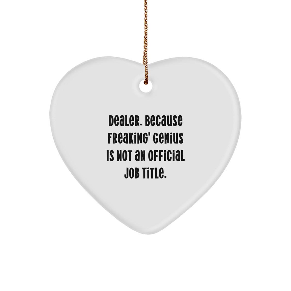 Funny Dealer Gifts from Men - Heart Ornament, 'Dealer. Because Freaking' genius Is Not An Official Job Title.', Christmas Unique Gifts for Dealers - Image 1