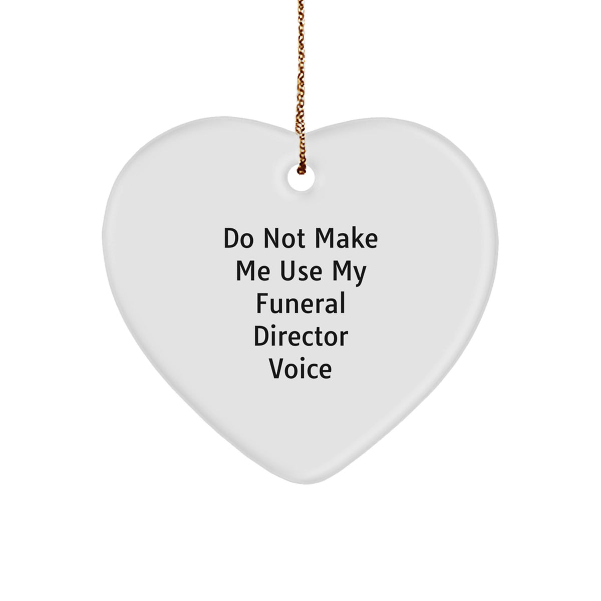 Funny Funeral Director Gifts from Friends - Heart Ornament for Funeral Director 'Do Not Make Me Use My Funeral Director Voice' - Christmas Unique Gifts for Funeral Director - Image 1