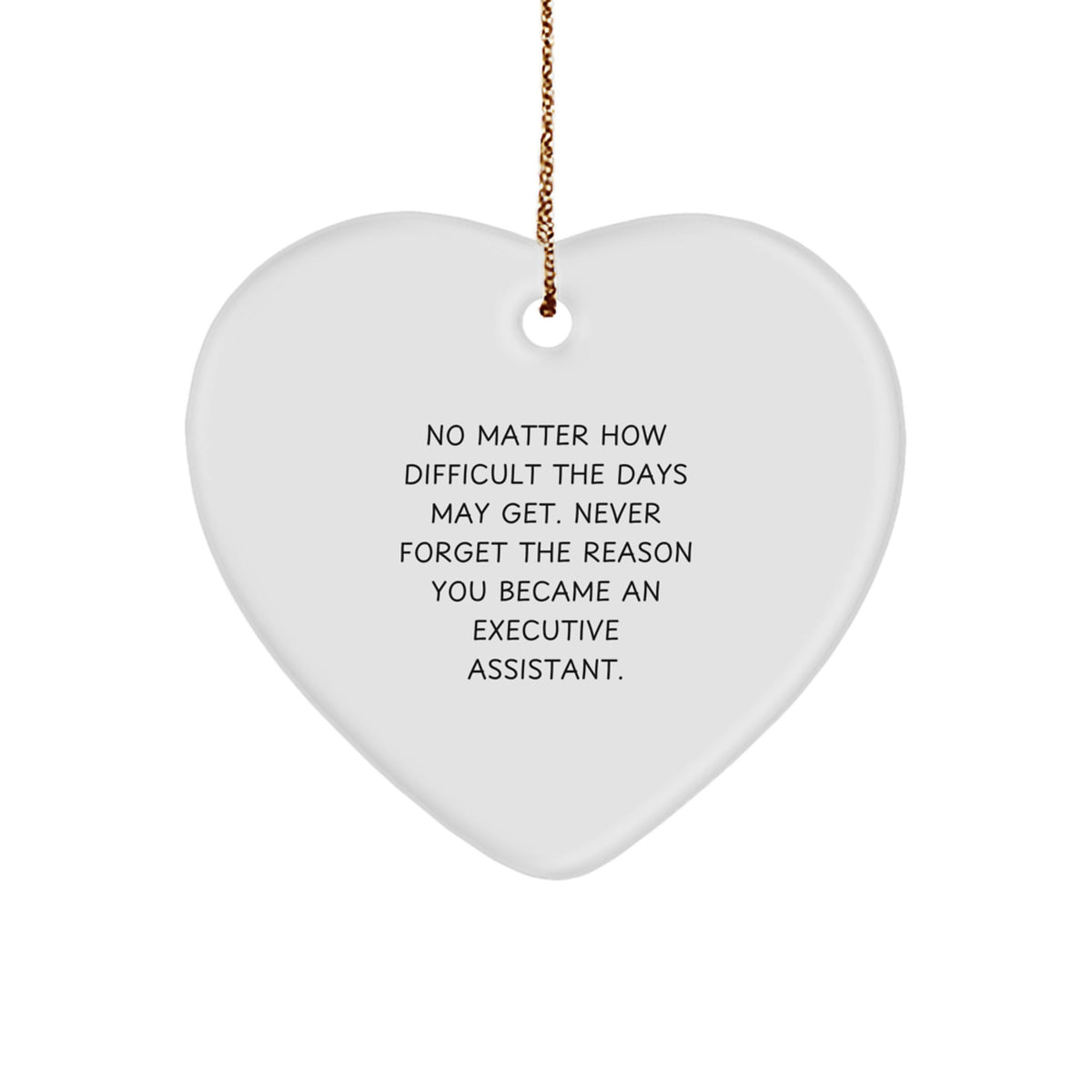 Executive Assistant Heart Ornament Gifts from Men to Colleagues, No Matter How Difficult The Days May Get, Heartfelt Inspirational Christmas Unique Gift - Image 1