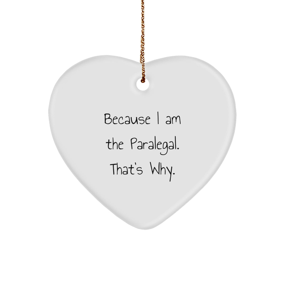 Funny Paralegal Heart Ornament Gifts from Men for Christmas - 'Because I Am The Paralegal. That's Why.' - Image 1