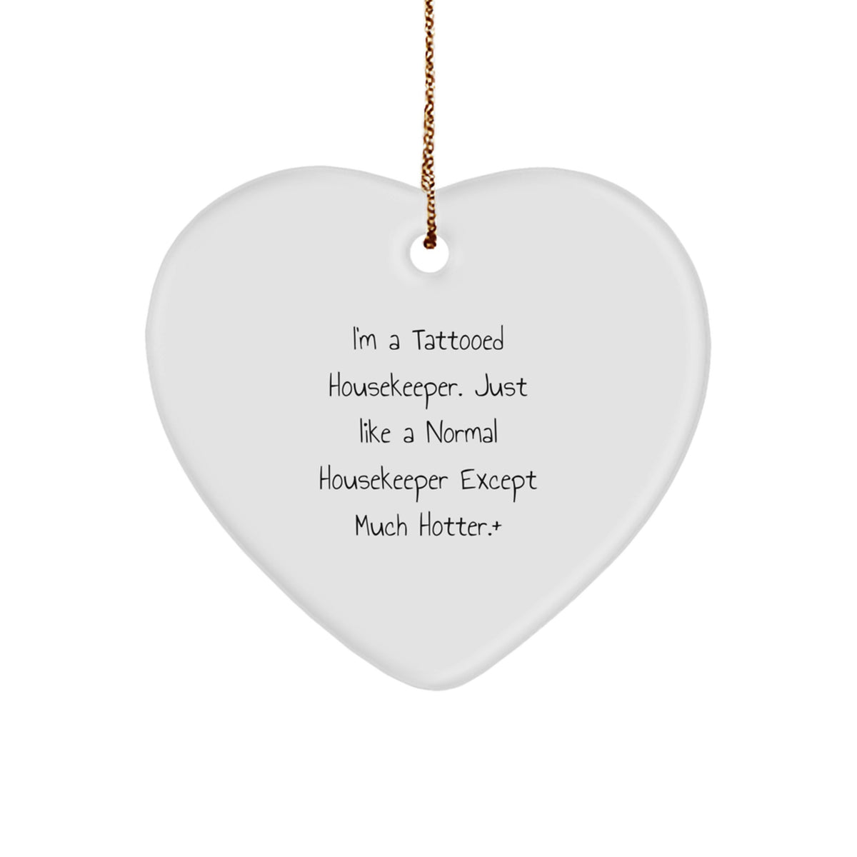 Funny Housekeeper Heart Ornament Gifts from Men to Housekeeper for Christmas - I'm A Tattooed Housekeeper. Just Like A Normal Housekeeper Except Much Hotter.+ - Image 1