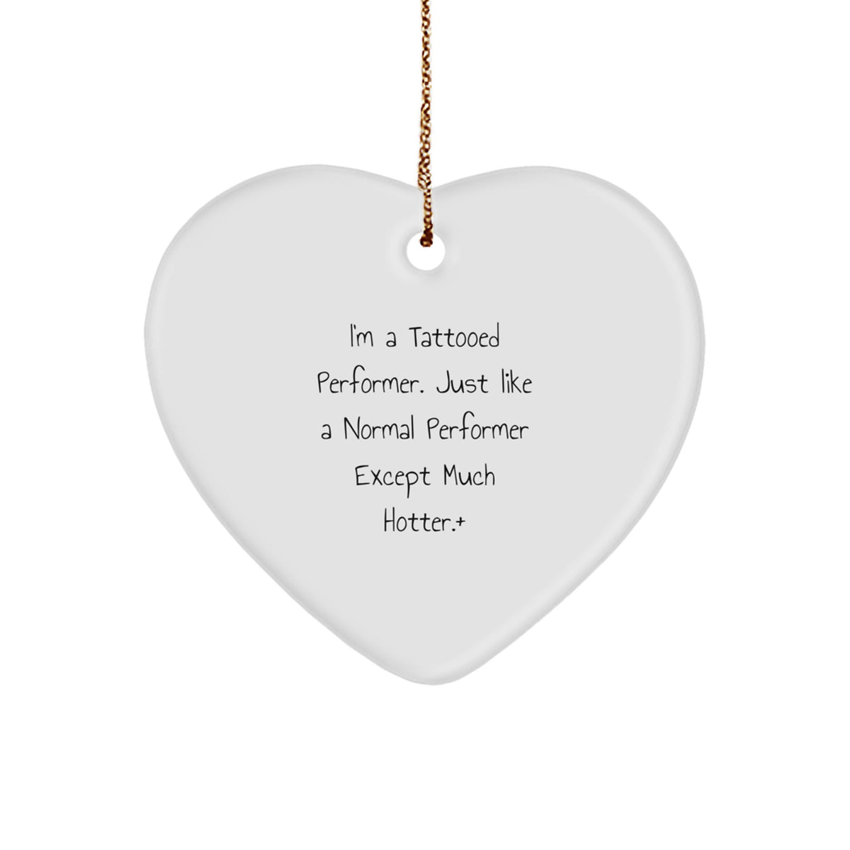 Funny Performer Gifts from Friends, Heart Ornament for I'm A Tattooed Performer. Just Like A Normal Performer Except Much Hotter.+ Lovers, Perfect Christmas Unique Gifts for Performer Enthusiasts - Image 1