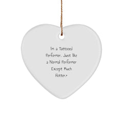 Funny Performer Gifts from Friends, Heart Ornament for I'm A Tattooed Performer. Just Like A Normal Performer Except Much Hotter.+ Lovers, Perfect Christmas Unique Gifts for Performer Enthusiasts - Image 1