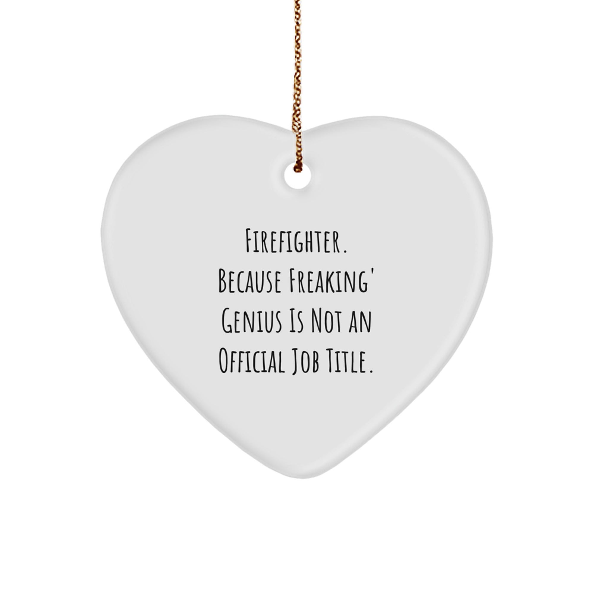 Funny Firefighter Gifts for Men, Heart Ornament with 'Firefighter. Because Freaking' genius Is Not An Official Job Title.' Quote, Christmas Unique Gifts for Firefighters, Gifts from Friends - Image 1