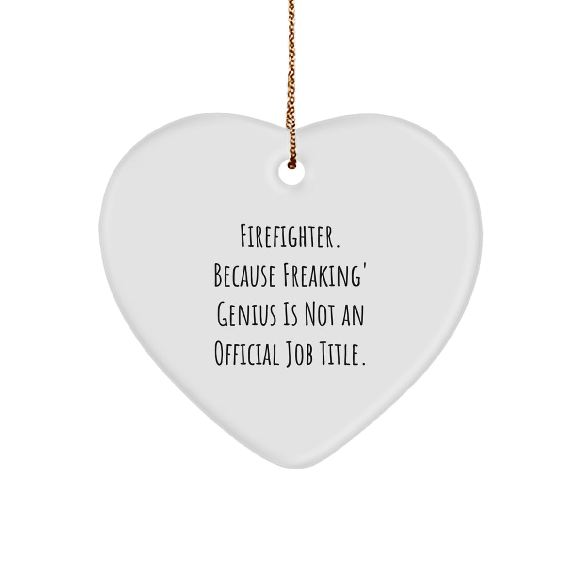 Funny Firefighter Gifts for Men, Heart Ornament with 'Firefighter. Because Freaking' genius Is Not An Official Job Title.' Quote, Christmas Unique Gifts for Firefighters, Gifts from Friends - Image 1