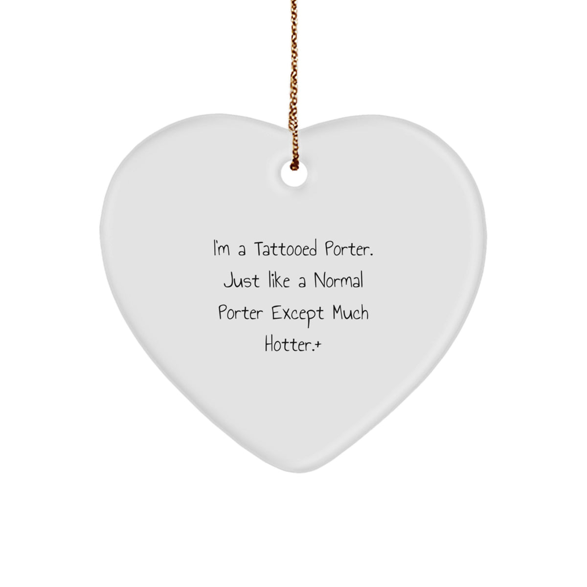 Funny Porter Gifts from Friends for Porter, I'm A Tattooed Porter. Just Like A Normal Porter Except Much Hotter., Heart Ornament for Christmas - Image 1
