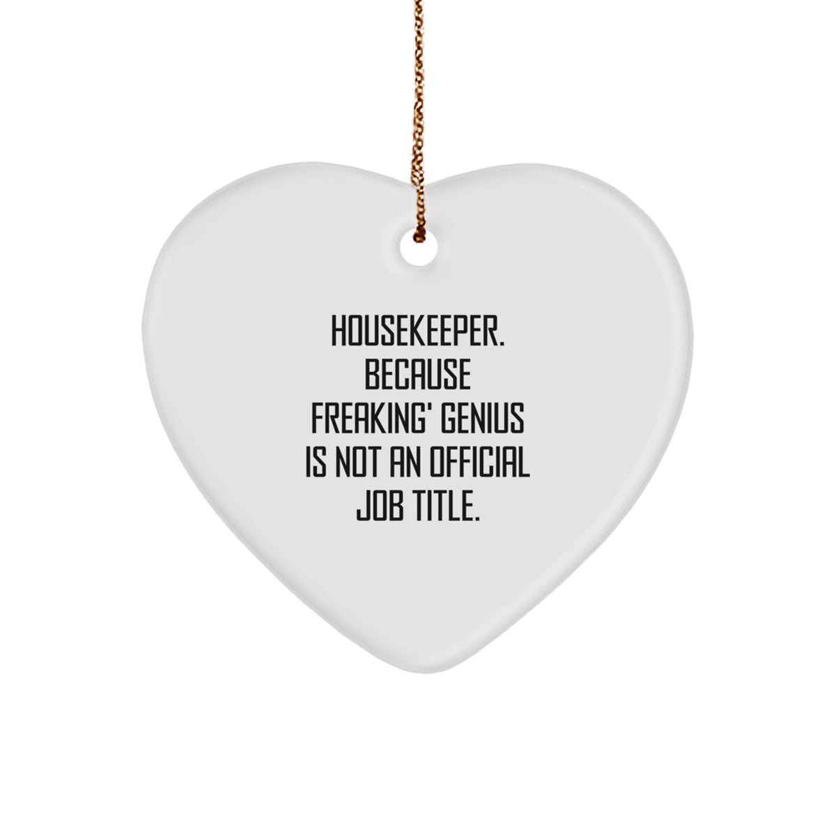 Funny Housekeeper Gifts from Men, Women, or Friends - Heart Ornament with 'Housekeeper. Because Freaking' genius Is Not An Official Job Title.' Quote, Perfect for Christmas Unique Gifts - Image 1