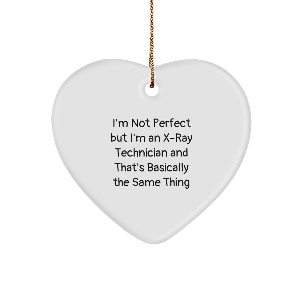 Funny X-Ray Technician Gifts from Friends for X-Ray Technician Heart Ornament, 'I'm Not Perfect But I'm An X-ray Technician And That's Basically The Same Thing' Quote, Christmas Unique Gifts - Image 1