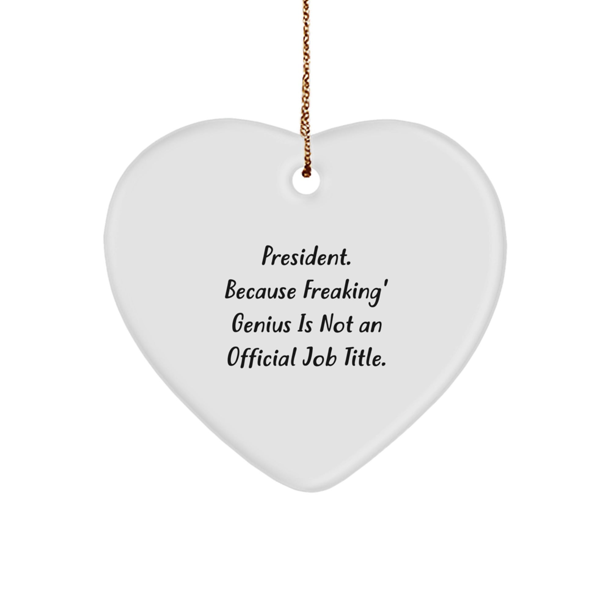 Funny President Gifts for Men, Women, and Coworkers - 'President. Because Freaking' genius Is Not An Official Job Title.' Heart Ornament - Image 1