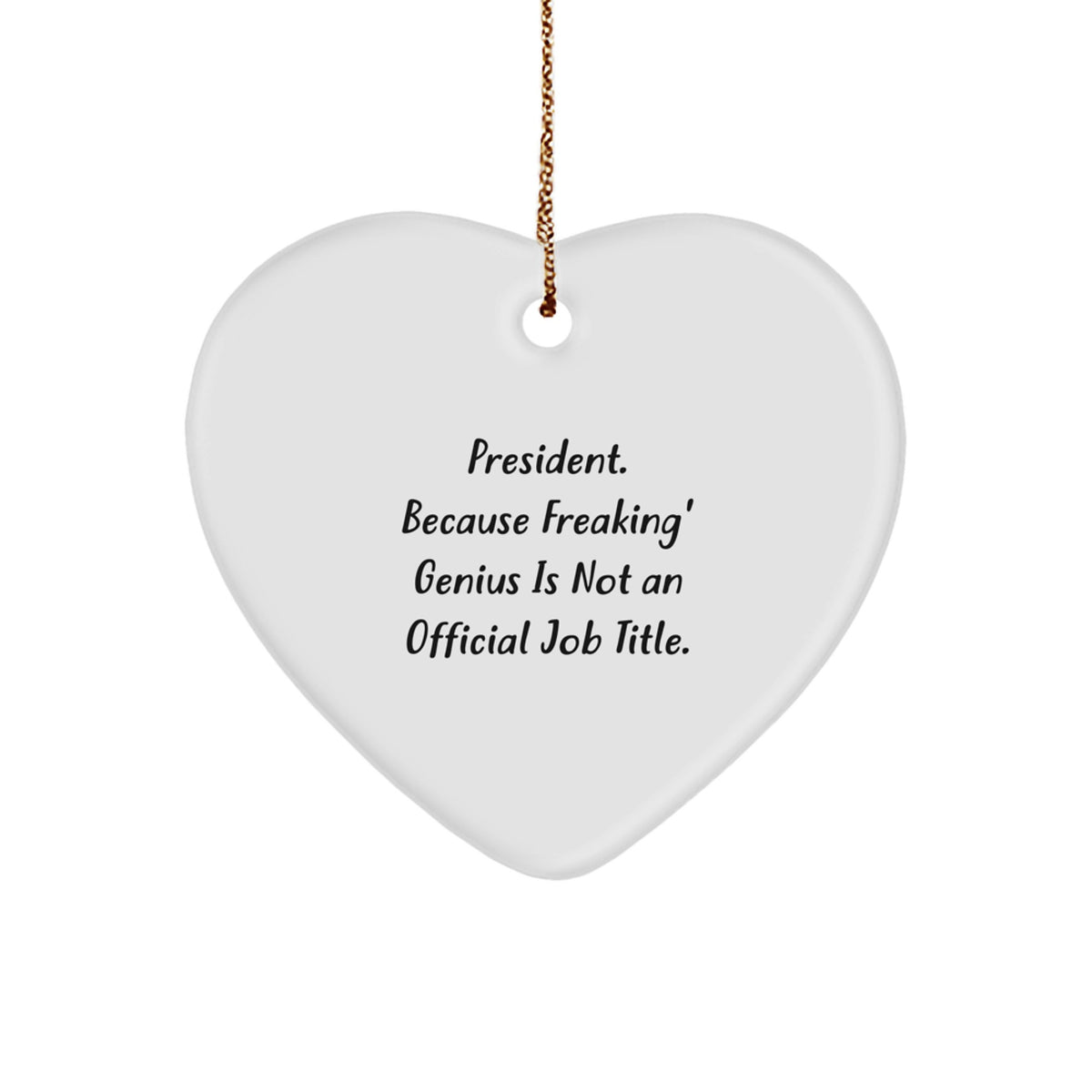 Funny President Gifts for Men, Women, and Coworkers - 'President. Because Freaking' genius Is Not An Official Job Title.' Heart Ornament - Image 1