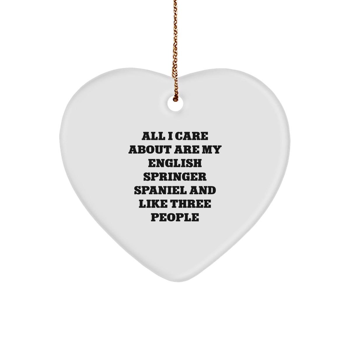 Funny English Springer Spaniel Dog Gifts for Men Christmas Heart Ornament, 'All I Care About Are My English Springer Spaniel And Like Three People' Unique Presents from Family - Image 1