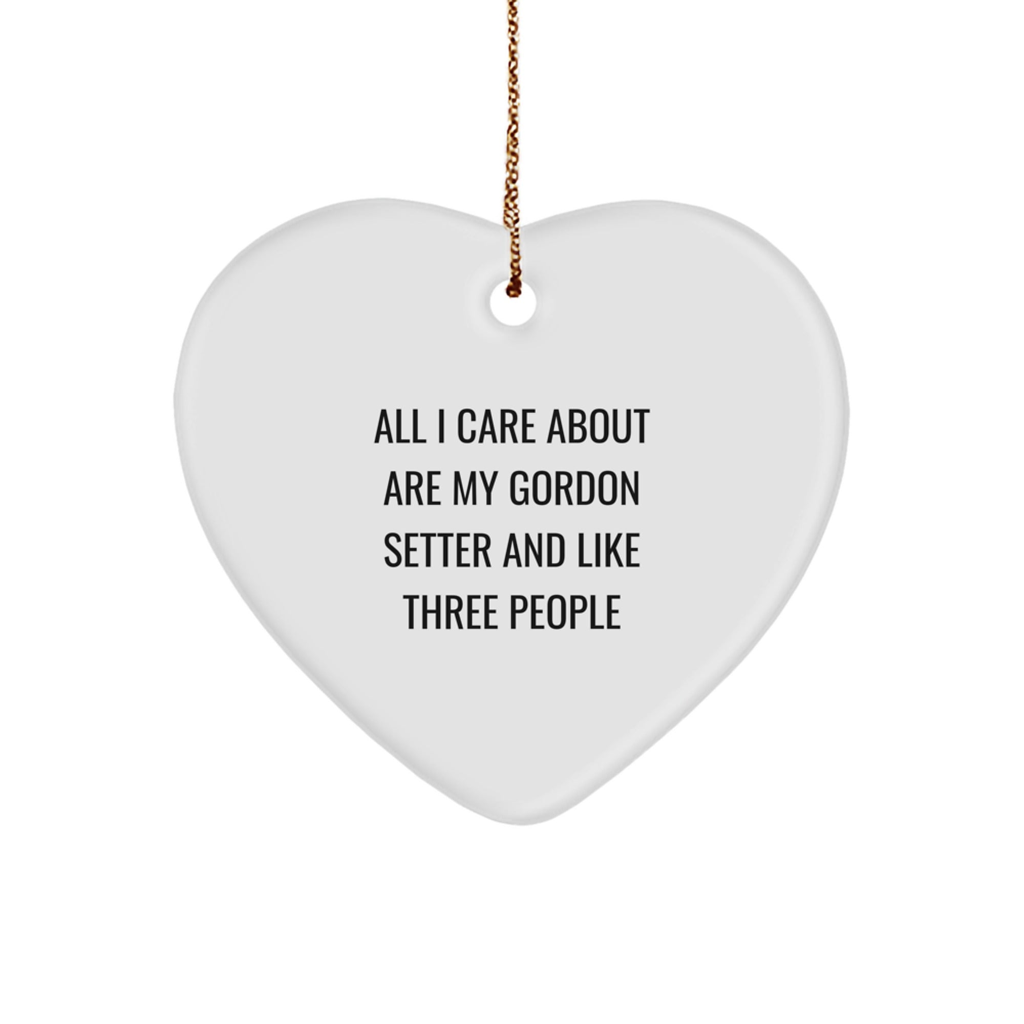 Funny Gordon Setter Dog Lover Gifts from Friends, 'All I Care About Are My Gordon Setter' Heart Ornament for Gordon Setter Dog Owner, Christmas Unique Gifts - Image 1