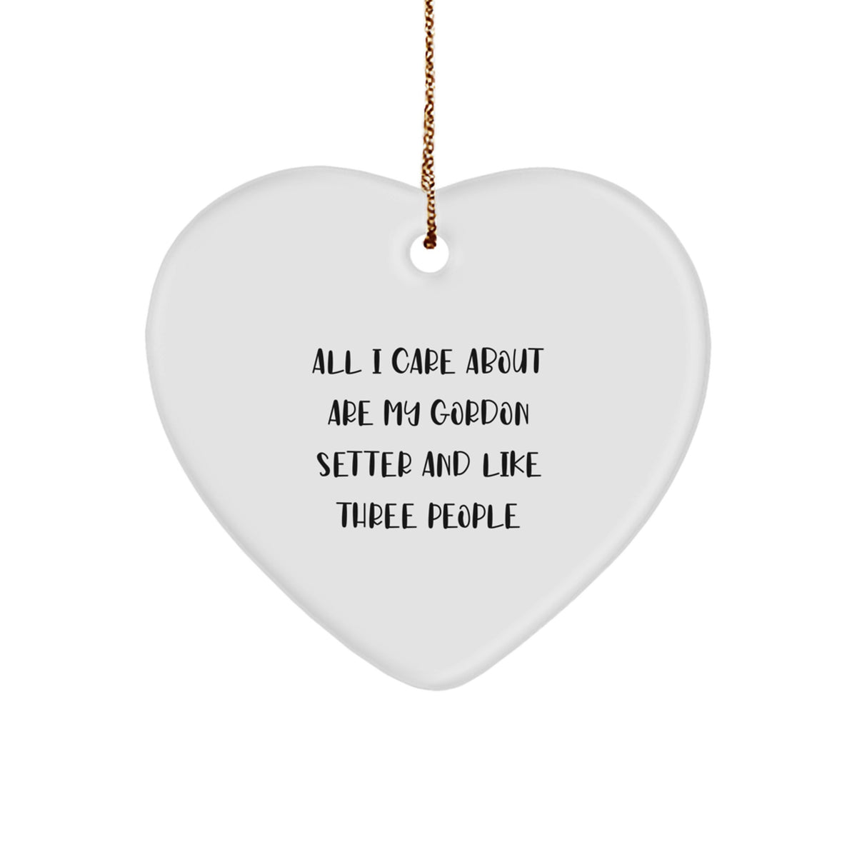 Gordon Setter Dog Lover Funny Christmas Unique Gifts from Friends, Unique Heart Ornament for Gordon Setter Enthusiasts, 'All I Care About Are My Gordon Setter And Like Three People' Quote - Image 1