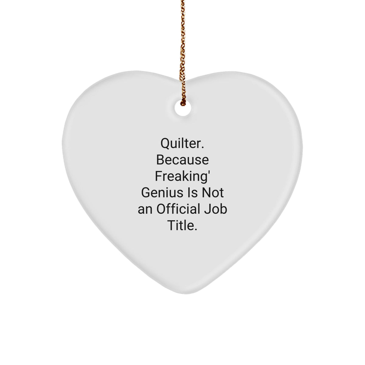 Quilter Gifts from Heartfelt, Funny Heart Ornament for Christmas Unique Gifts, 'Quilter. Because Freaking' genius Is Not An Official Job Title.' - Image 1