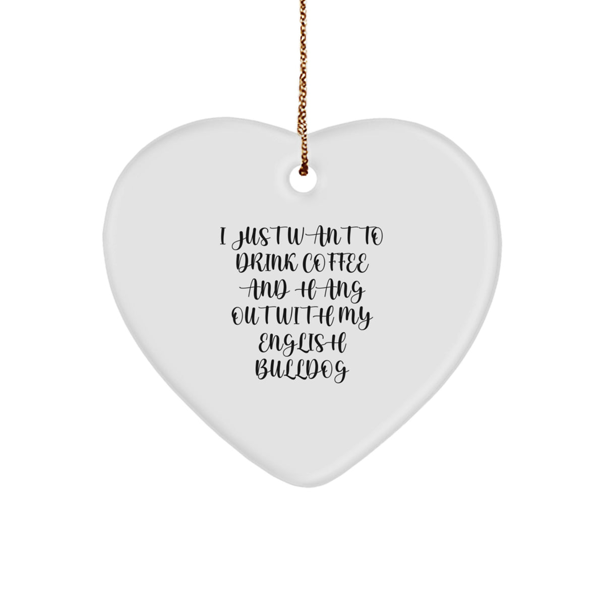 English Bulldog Gifts, Heart Ornament with Funny Quote for Friends and Family - 'I Just Want To Drink Coffee And Hang Out With My English Bulldog' - Christmas Unique Gifts from Men to Women - Image 1