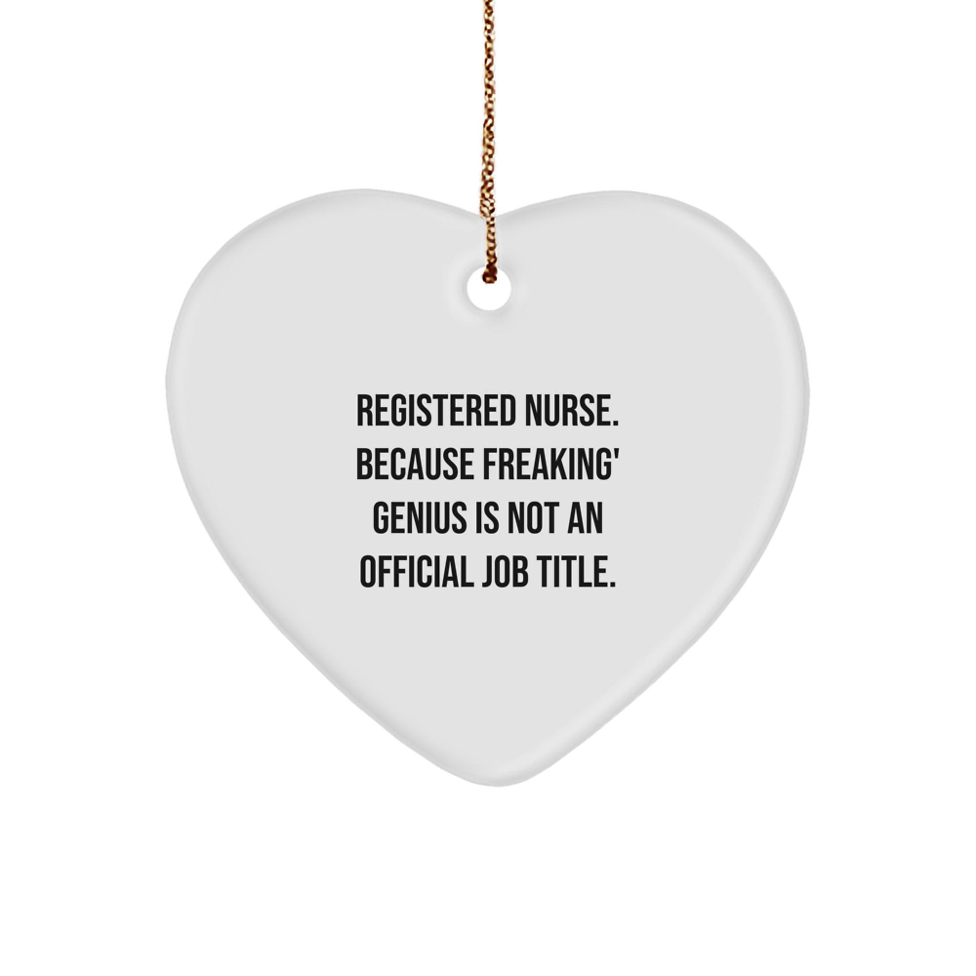 Funny Registered Nurse Gifts for Women from Friends - 'Registered Nurse. Because Freaking' genius Is Not An Official Job Title.' Christmas Heart Ornament - Image 1