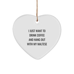Maltese Dog Lover's Heart Ornament, Funny Gifts for Christmas, 'I Just Want To Drink Coffee And Hang Out With My Maltese', Gifts from Family for Maltese Dog - Image 1