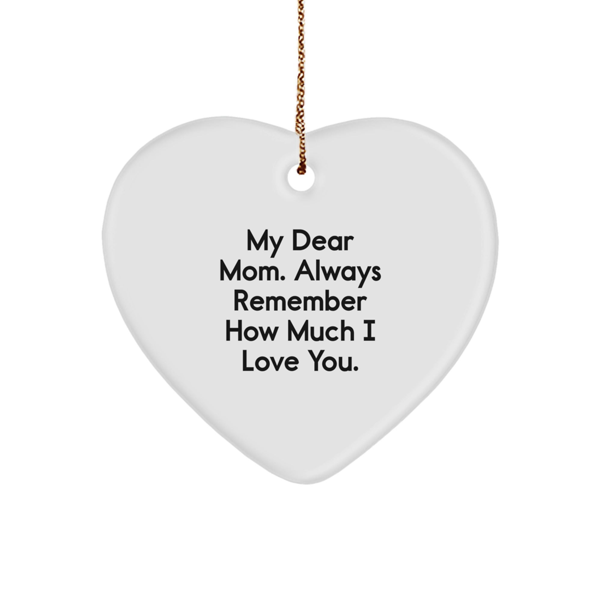 Funny Mom Gifts from Daughter - Heart Ornament 'My Dear Mom. Always Remember How Much I Love You.' for Mom on Christmas Unique Gifts - Image 1