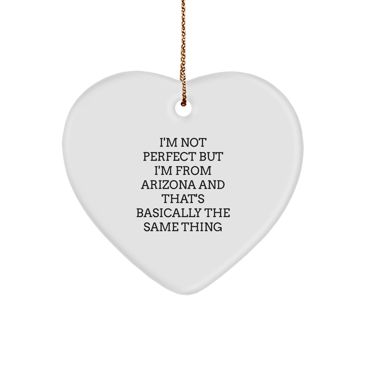 Funny Arizona Heart Ornament Gifts for Men, Women, Friends, and Family - 'I'm Not Perfect But I'm From Arizona And That's Basically The Same Thing' - Unique Christmas Unique Gifts from Arizona - Image 1