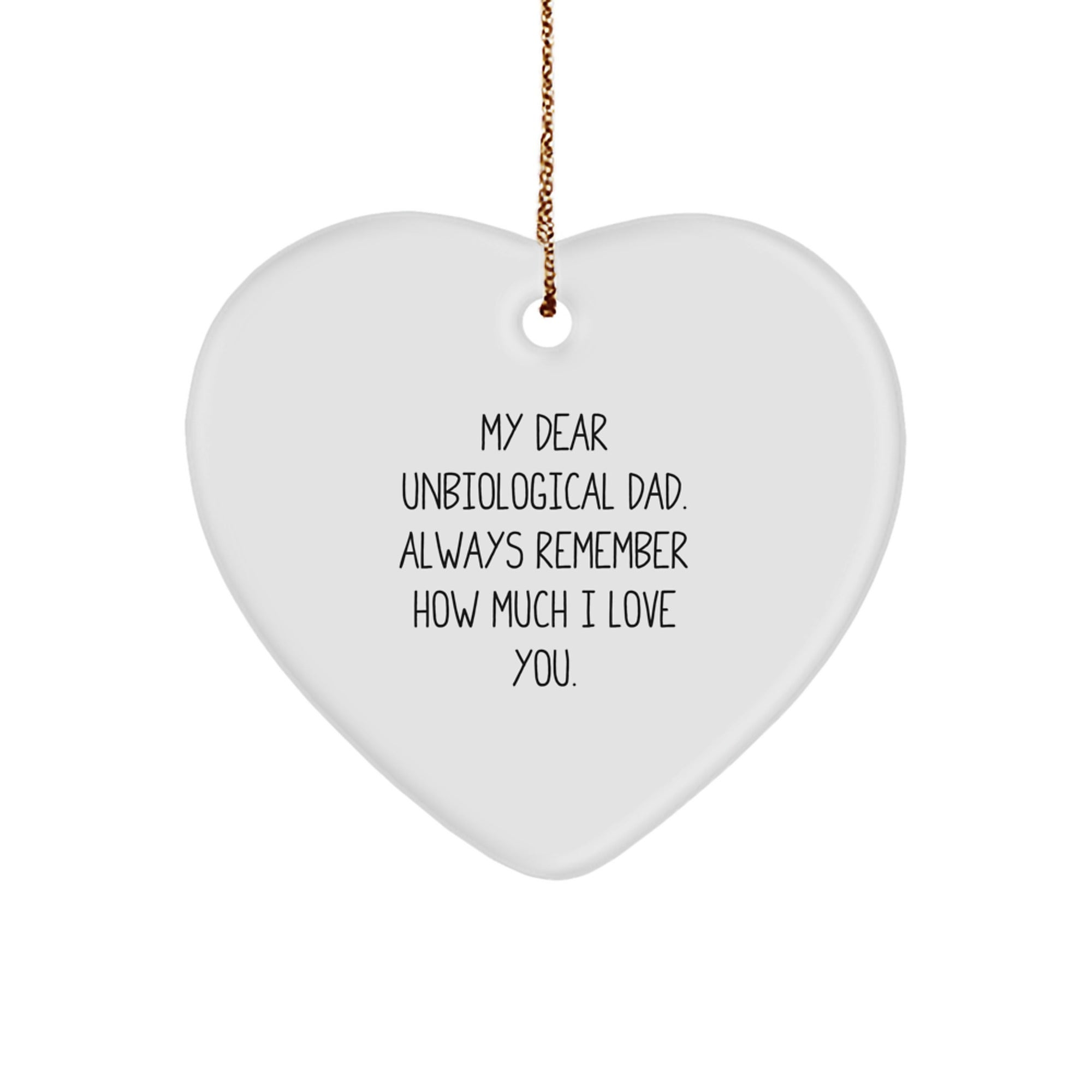 Funny Unbiological Dad Gifts from Family - Heart Ornament with Inspirational Quote 'My Dear Unbiological Dad, Always Remember...' Perfect Christmas Unique Gifts for Unbiological Dads - Image 1