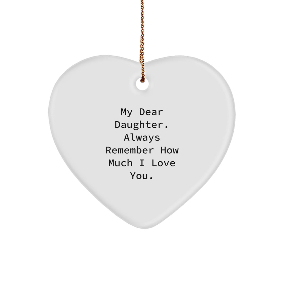Daughter Gifts from Mom - Heart Ornament with Inspirational Quote, 'My Dear Daughter. Always Remember How Much I Love You.' - Unique Christmas Unique Gift for Her - Image 1