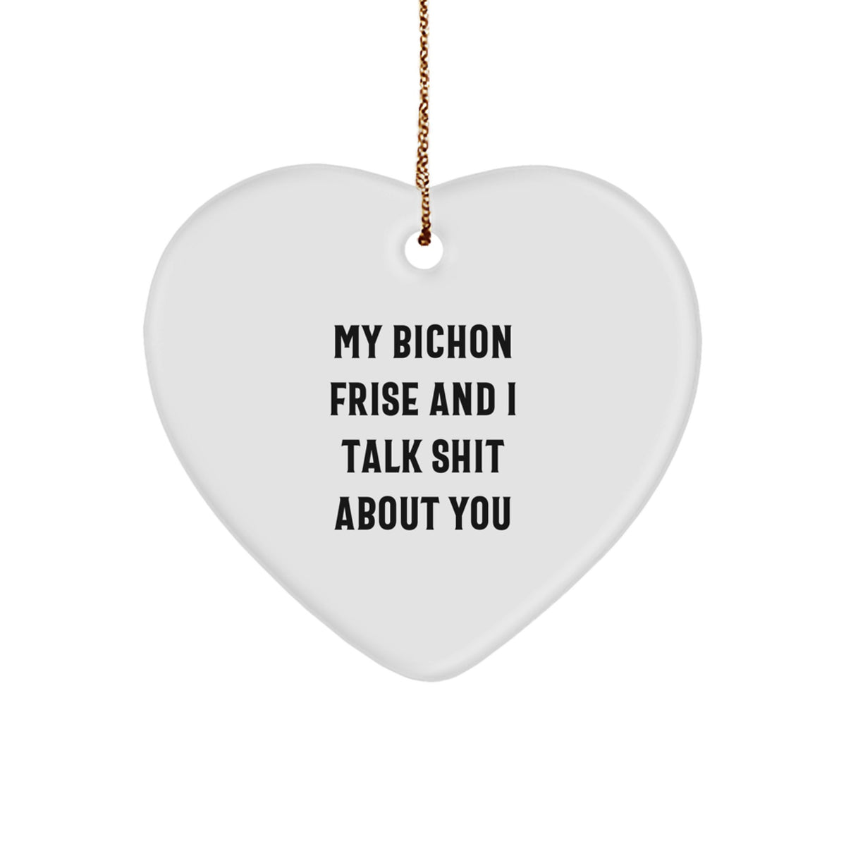 Funny Bichon Frise Dog Heart Ornament, Christmas Unique Gifts from Men to Friends, Inspirational Quote for Bichon Frise Dog Owners - Image 1