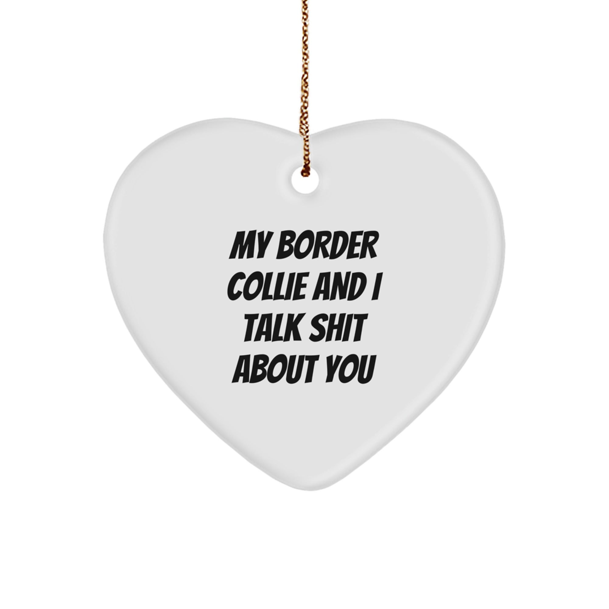 Funny Border Collie Dog Gifts, Heart Ornament with Quote 'My Border Collie And I Talk Shit About You', Christmas Memorable Presents from Friends to Family - Image 1