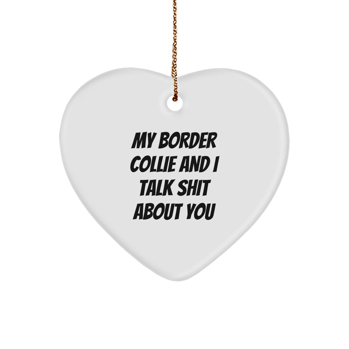 Funny Border Collie Dog Gifts, Heart Ornament with Quote 'My Border Collie And I Talk Shit About You', Christmas Memorable Presents from Friends to Family - Image 1