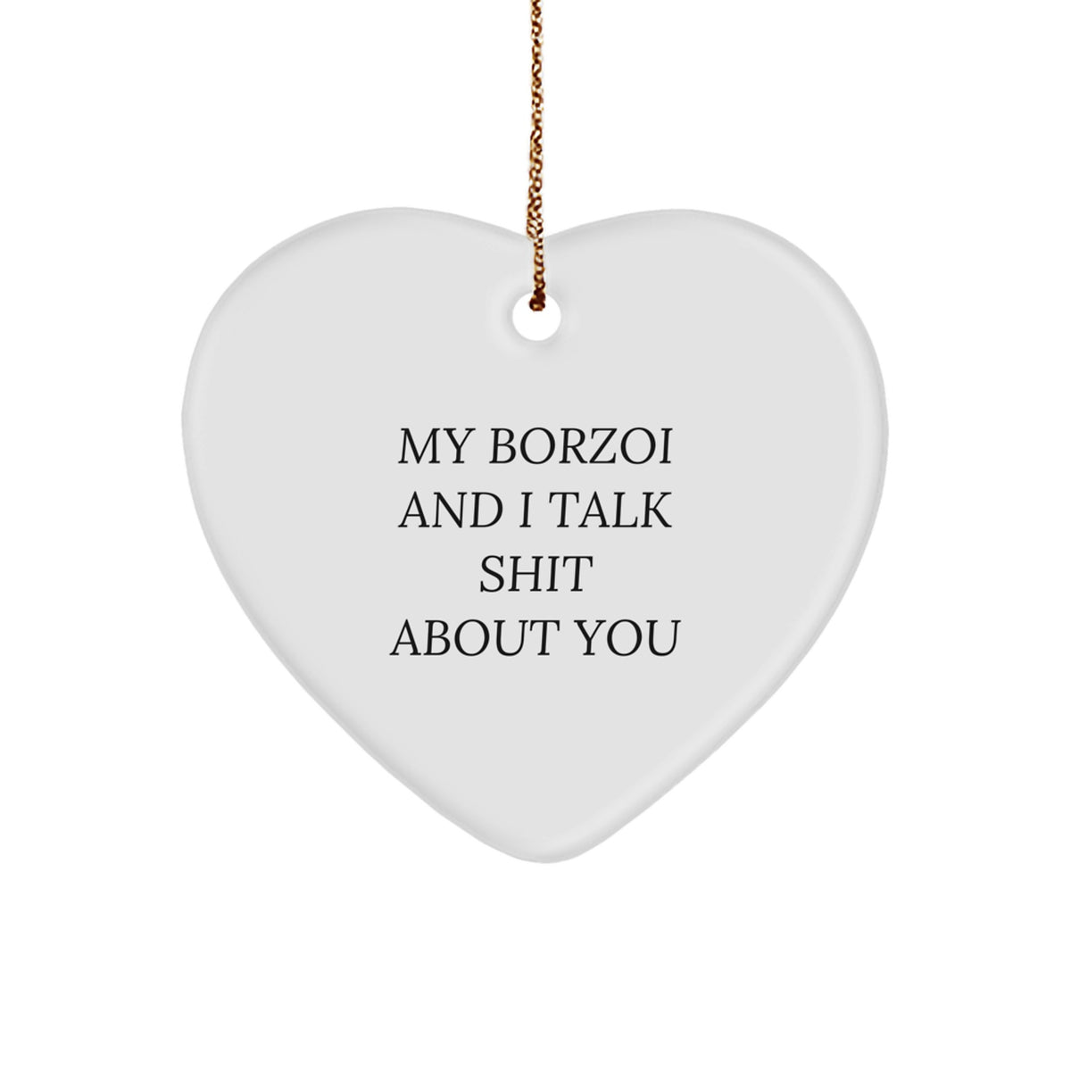 Borzoi Dog Lovers Gifts from Friends - Funny Heart Ornament for Christmas - 'My Borzoi And I Talk Shit About You' Quote - Image 1