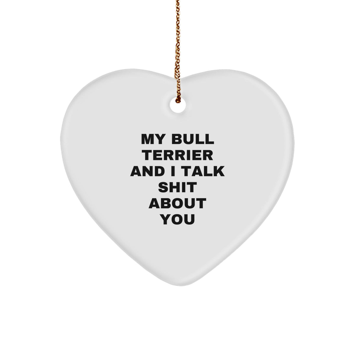 Bull Terrier Dog Lovers Funny Gifts from Friends to Family - My Bull Terrier And I Talk Shit About You Heart Ornament for Christmas - Image 1