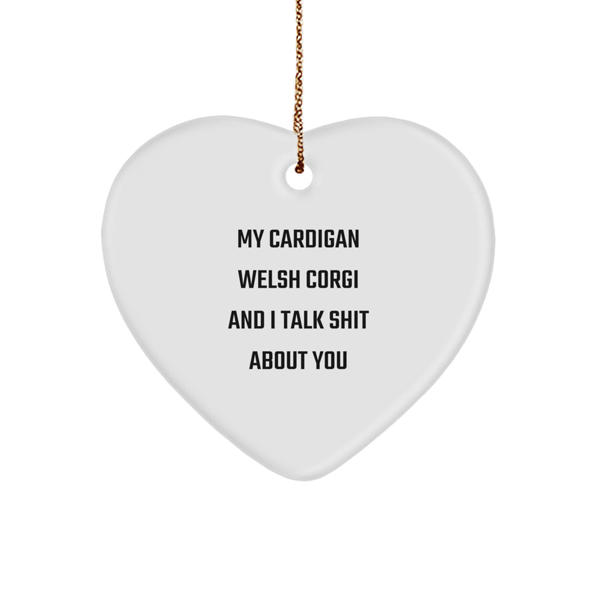 Funny Cardigan Welsh Corgi Dog Gifts for Friends - My Cardigan Welsh Corgi And I Talk Shit About You Heart Ornament, Perfect for Christmas Unique Gifts from Family - Image 1