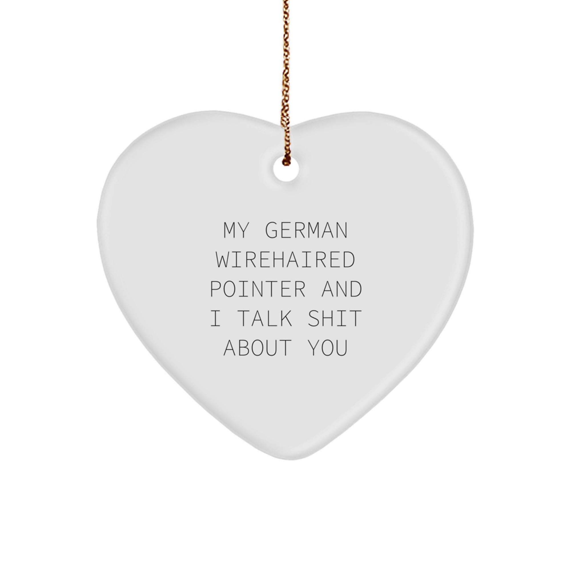 Funny German Wirehaired Pointer Dog Quotes, Heart Ornament Gifts for German Wirehaired Pointer Dog Lovers, Gifts from Friends - Image 1