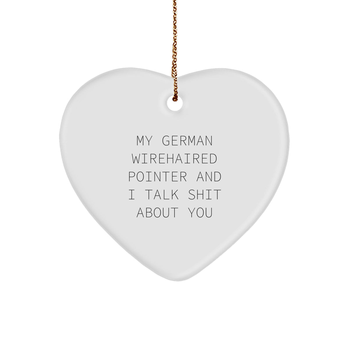 Funny German Wirehaired Pointer Dog Quotes, Heart Ornament Gifts for German Wirehaired Pointer Dog Lovers, Gifts from Friends - Image 1